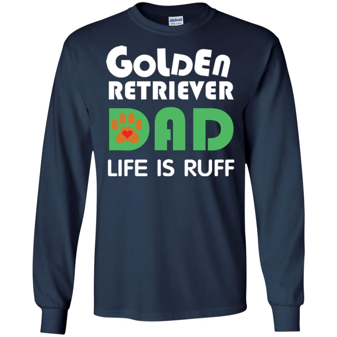 Dog Dad T-shirt Golden Retriever Dad Life Is Ruff Navy