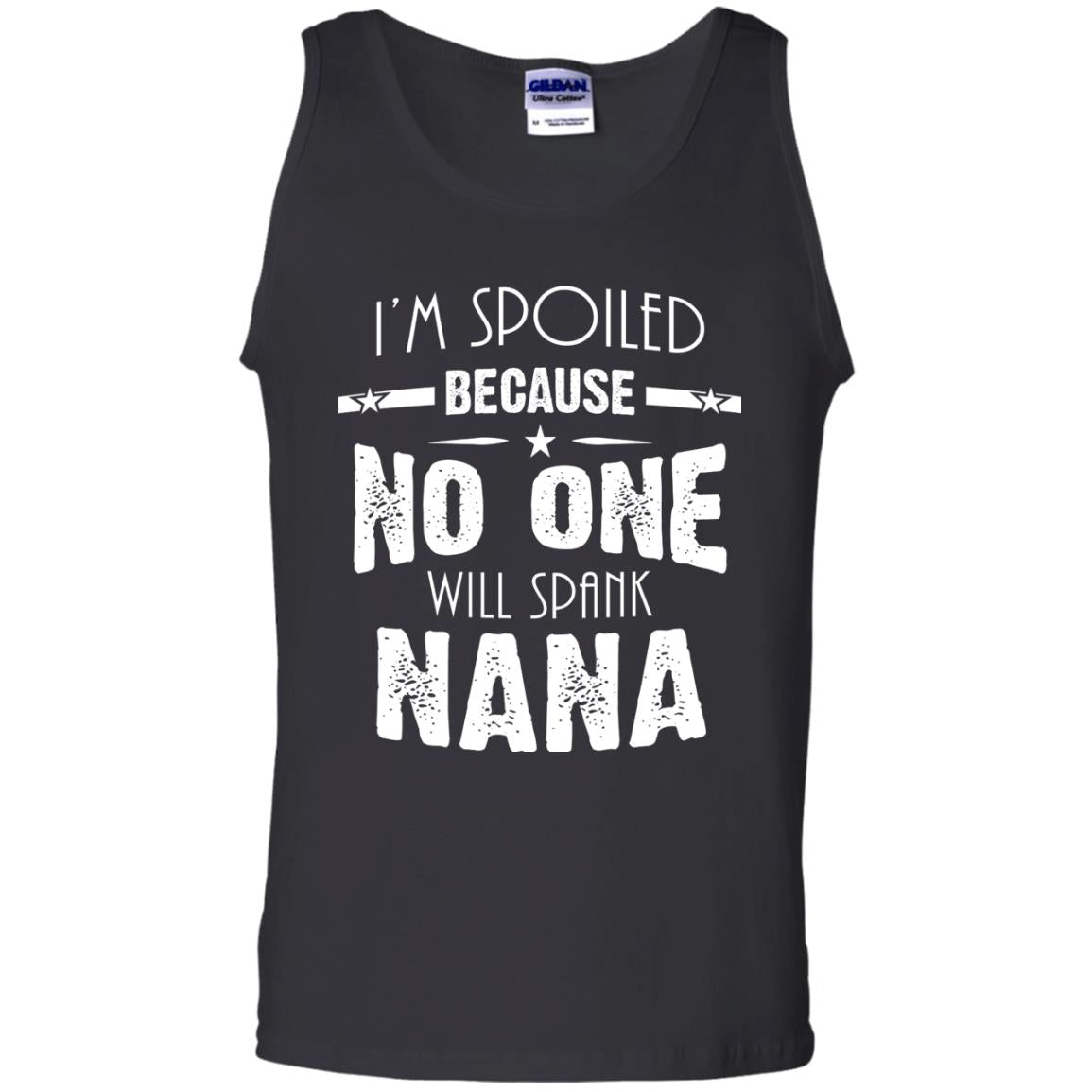 Family T-shirt I'm Spoiled Because No One Will Spank Nana Black