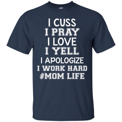 I Cuss I Pray I Love I Yell I Apologize I Work Hard Mom Life Shirt Navy