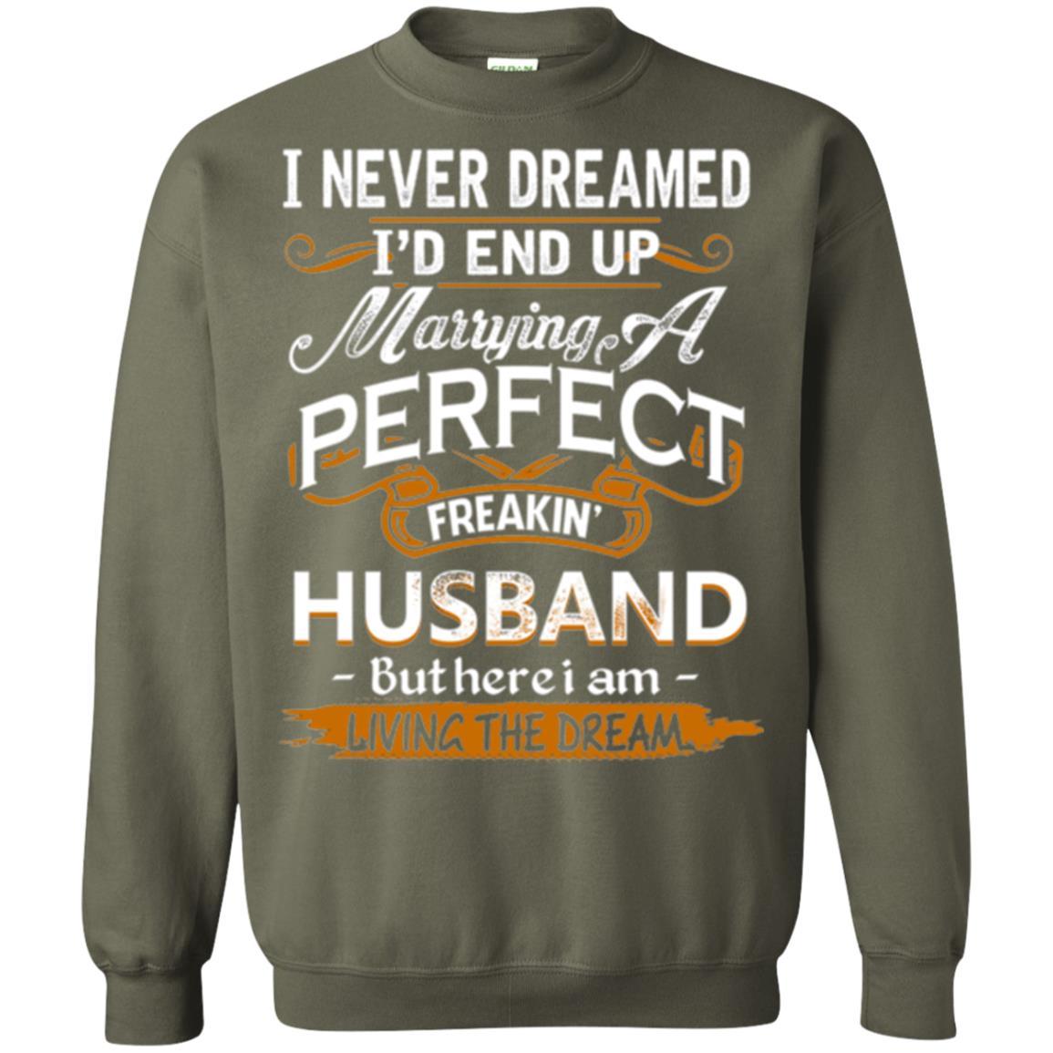 Wife T-shirt I_d End Up Marrying A Perfect Freakin' Husband Military Green