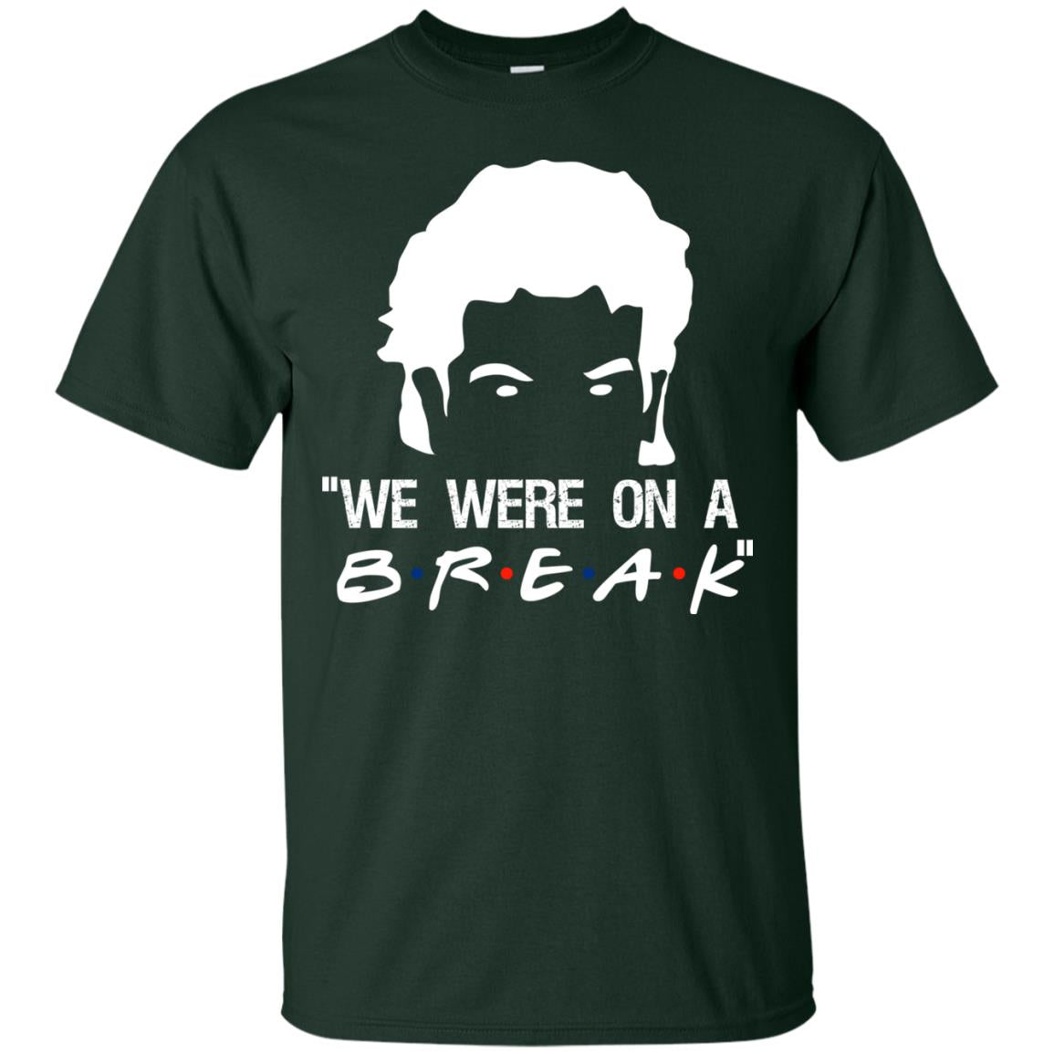 We Were On A Break Shirt Forest