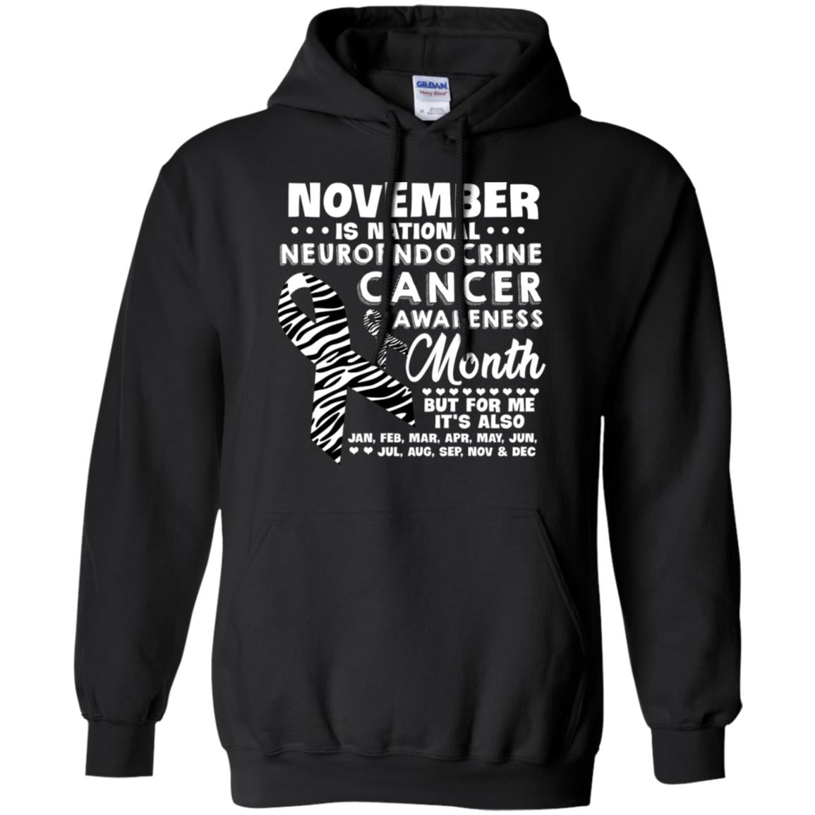November Is National Neuroendocrine Cancer Awareness Month But For Me It's Also 12 Months ShirtG185 Gildan Pullover Hoodie 8 oz.