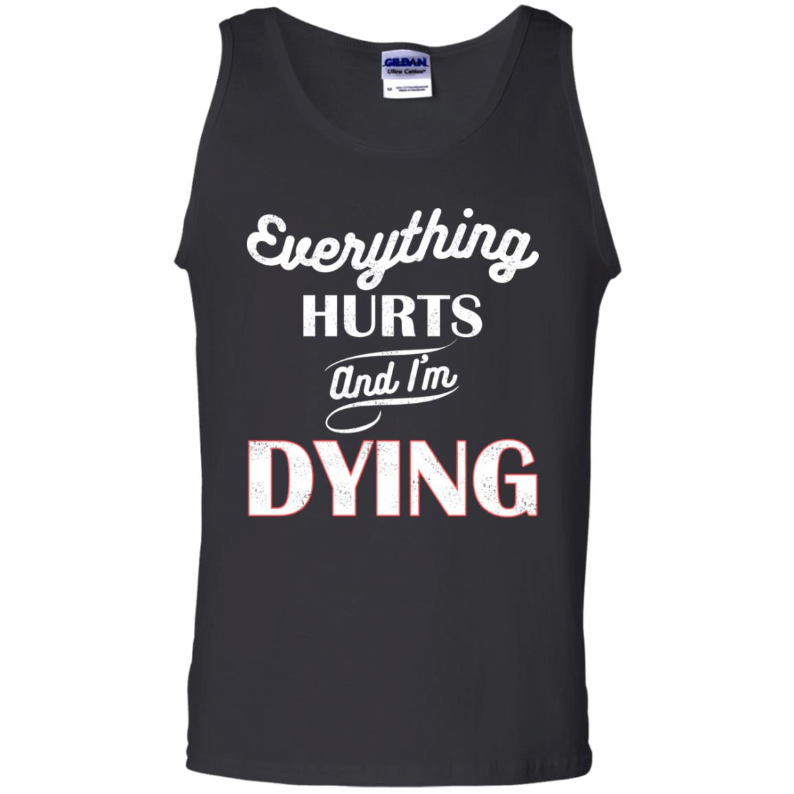 Everything Hurt And I'm Dying Best Quote Shirt Black