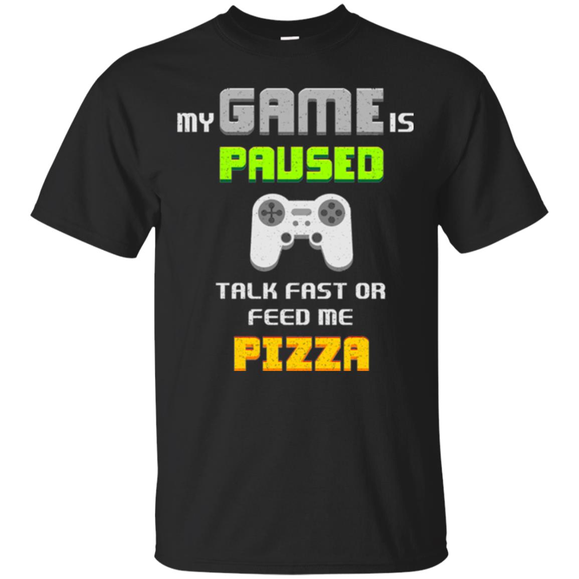 My Game Is Paused Talk Fast Or Feed Me Pizza Gamer T-shirt Black