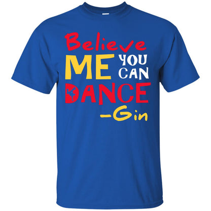 Believe Me You Can Dance Gin Wine Lover T-shirt Royal