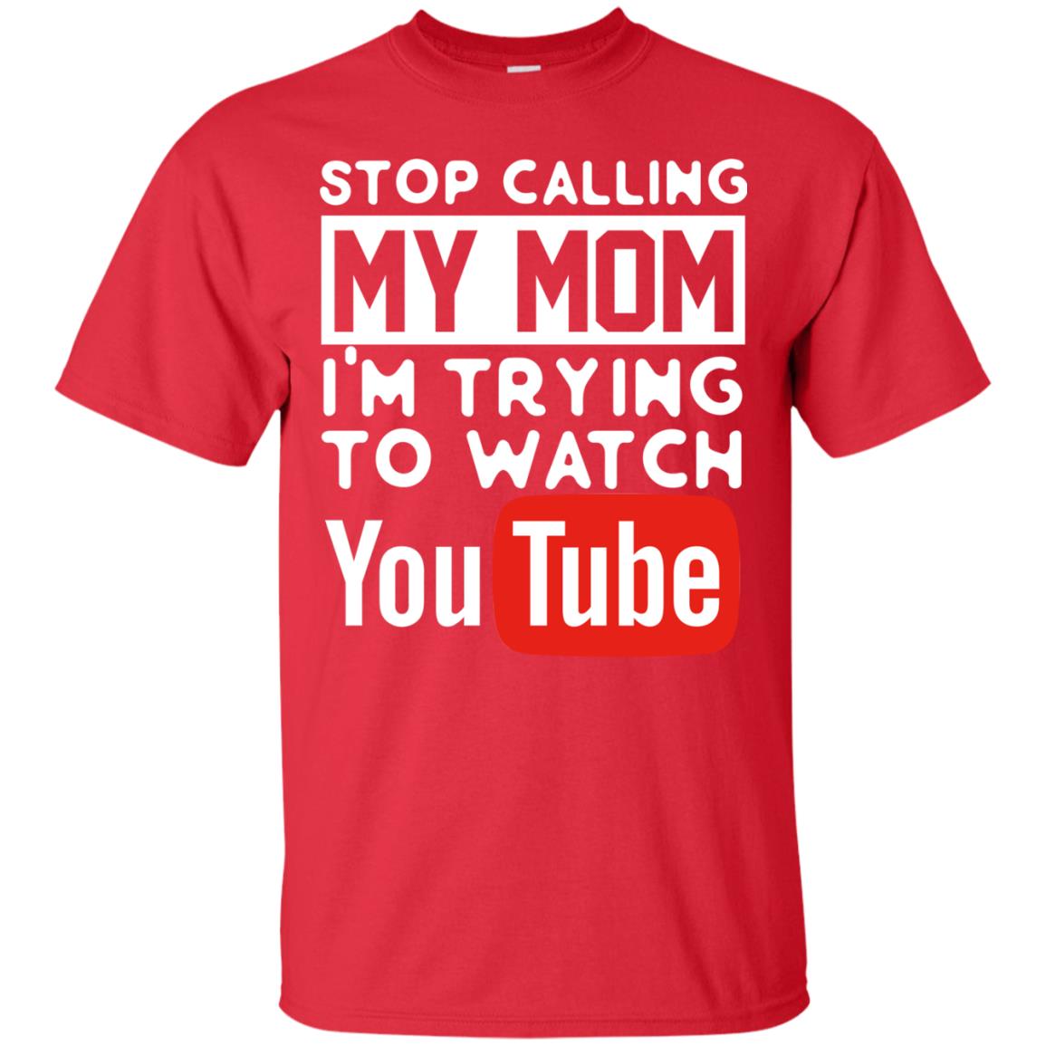 Stop Calling My Mom I_m Trying To Watch Youtube Shirt Red