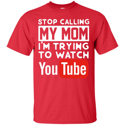 Stop Calling My Mom I_m Trying To Watch Youtube Shirt Red