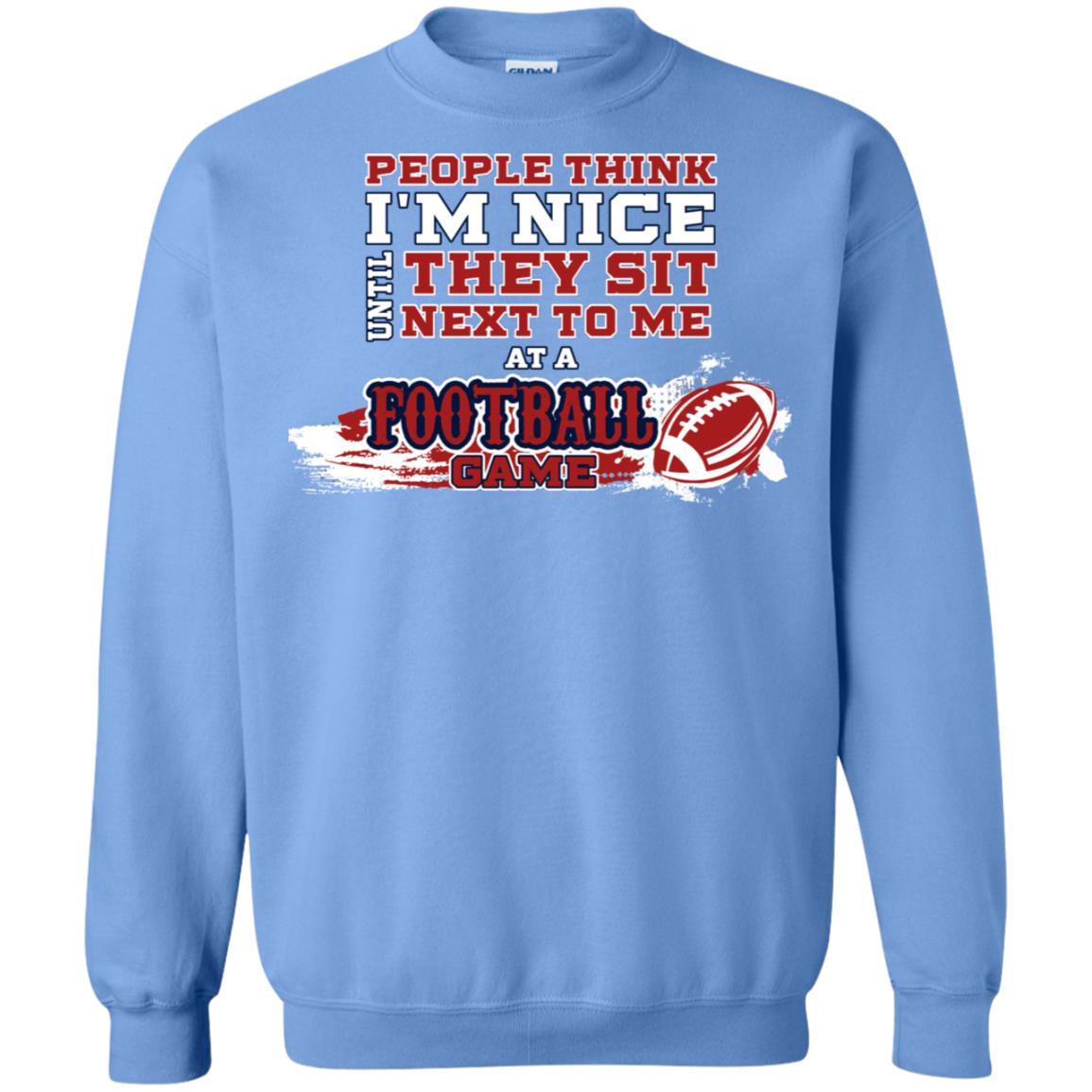 People Think I'm Nice Until They Sit Next To Me At A Football Game Shirt For Mens Or Womens Carolina Blue