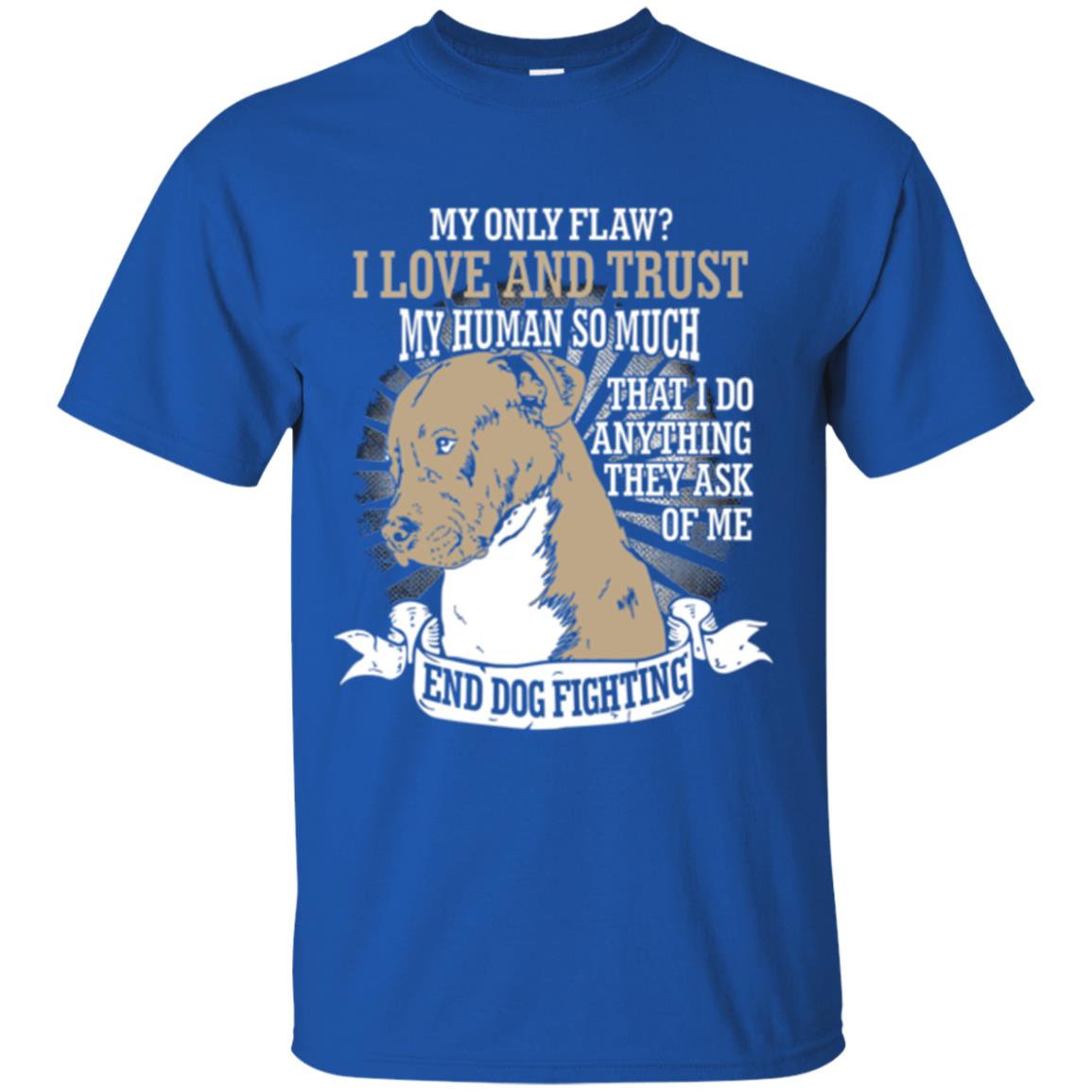 I Do Anything They Ask Of Me End Dog Fighting Shirt Royal