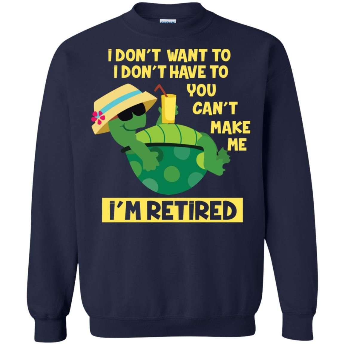 I Don't Want To I Don't Have To You Can't Make Me I'm Retired Shirt Navy