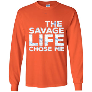 The Savage Life Chose Me Funny Wild Gift Shirt