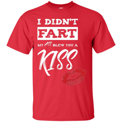 Funny Kiss T-shirt I Didn_t Fart My Ass Blew You A Kiss Red