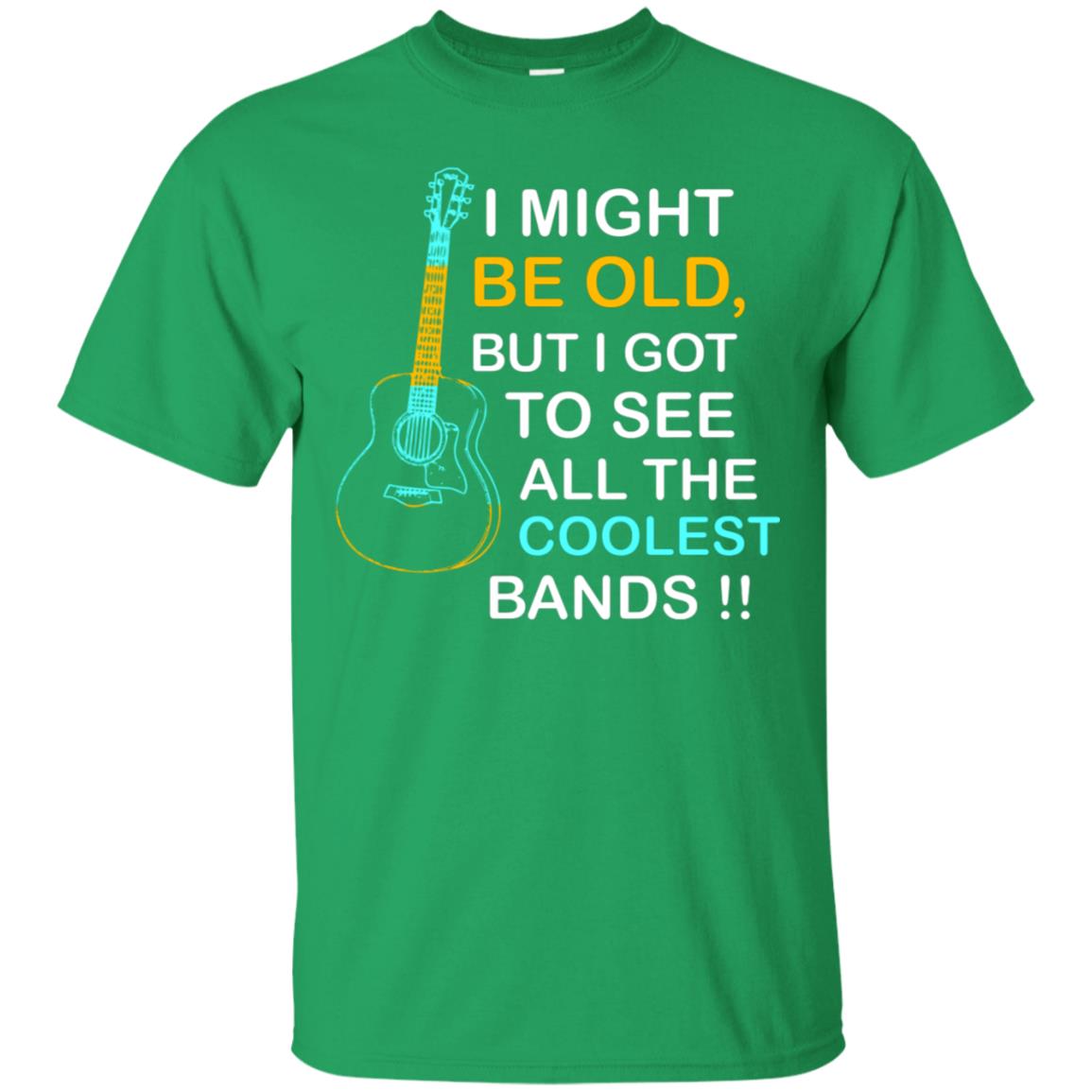 Be Old But I Got To See All The Coolest Band Shirt Irish Green