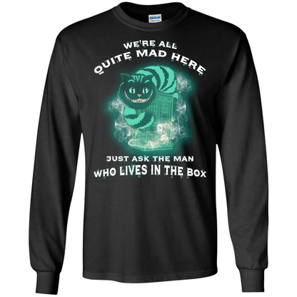 We_re All Quite Mad Here Just Ask The Man Who Lives In The Box Film Lover T-shirt Black