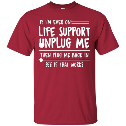 If I’m Ever On Life Support Unplug Me Then T-shirt Cardinal