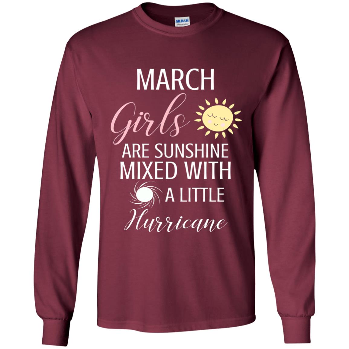 March Girls Are Sunshine Mixed With A Little Hurricane T-shirt Maroon
