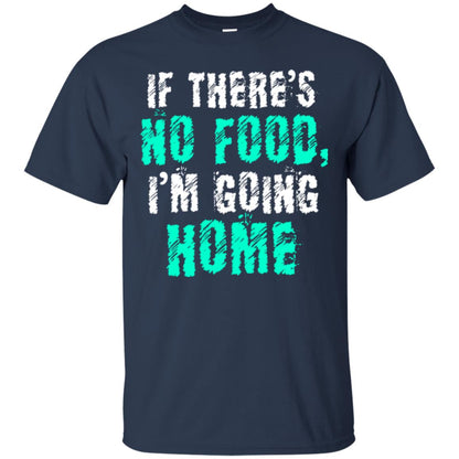 If There’s No Food I’m Going Home T-shirt Navy