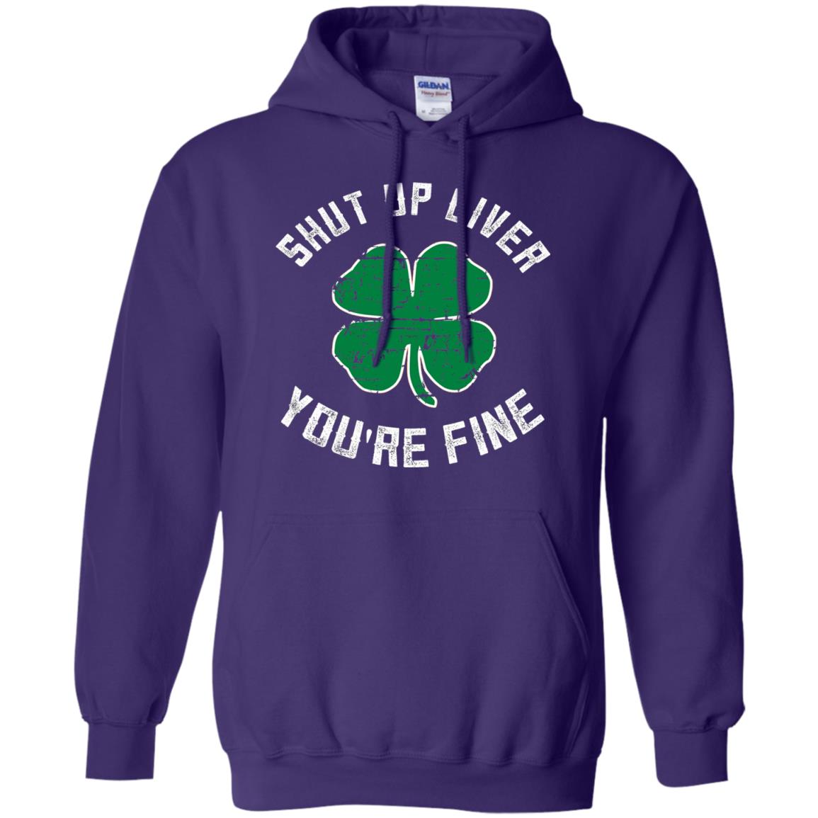 Shut Up Liver You_re Fine St Patrick_s Day T-shirt Purple
