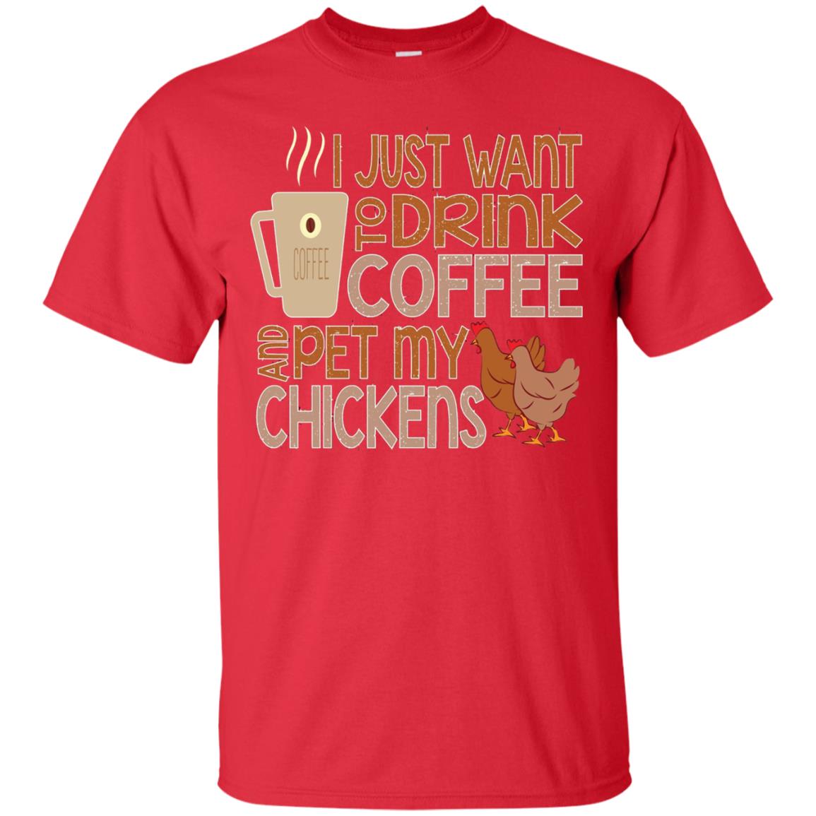 I Just Want To Drink Coffee Pet My Chicken Farmer T-shirt Red