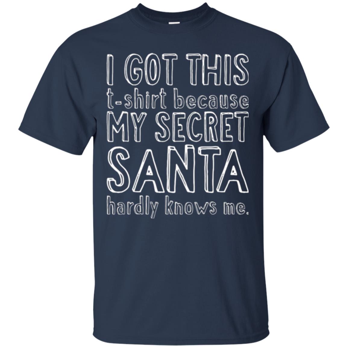 Christmas T-shirt I Got This T-shirt Because My Secret Santa Hardly Knows Me Navy