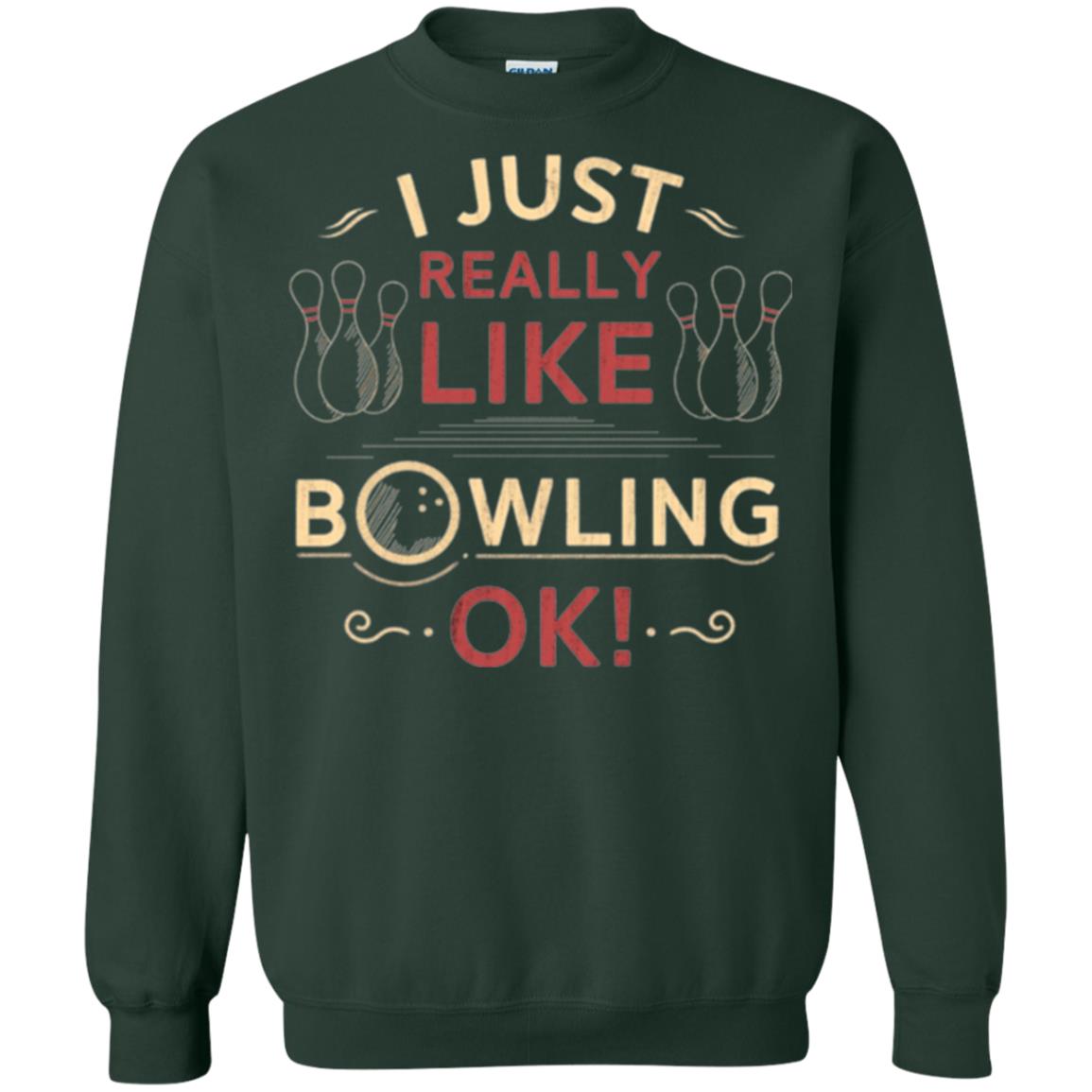 Bowler T-shirt I Just Really Like Bowling Ok Forest Green