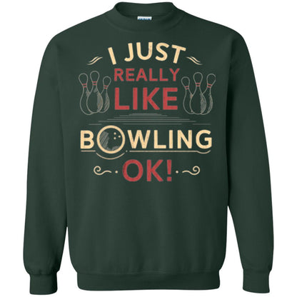 Bowler T-shirt I Just Really Like Bowling Ok Forest Green