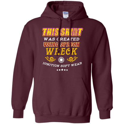 This Shirt Was Created Using Speech Wreck Ignition Software Shirt Maroon