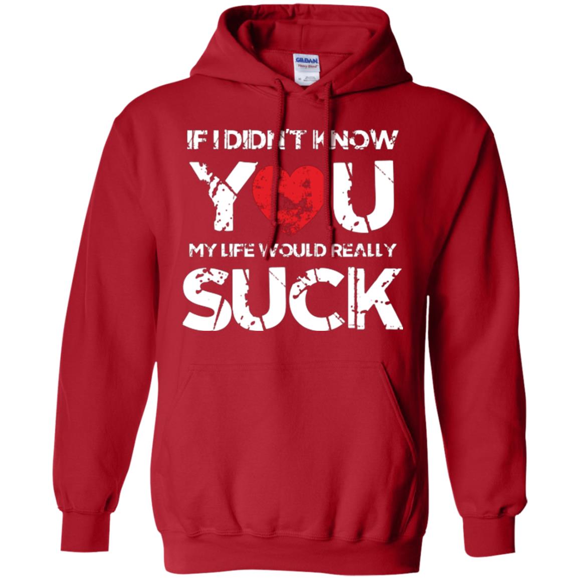 Love Couple T-shirt If I Didn’t Know You My Life Would Really Suck Red