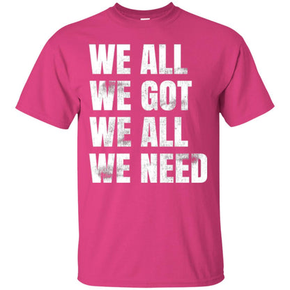 We All We Got We All We Need T-shirt Fly Eagles Heliconia