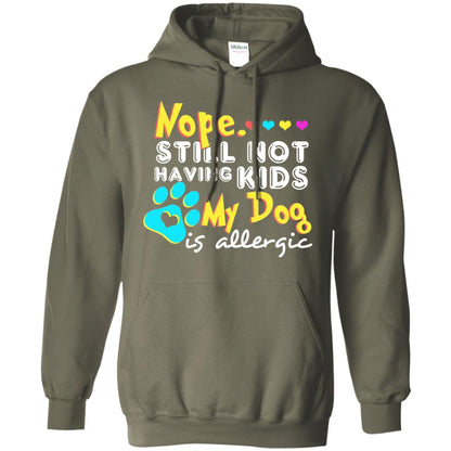 Nope Still Not Having Kids My Dog Is Allergic Shirt Military Green