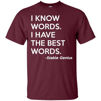 I Know Words I Have The Best Words Stable Genius T-shirt Maroon