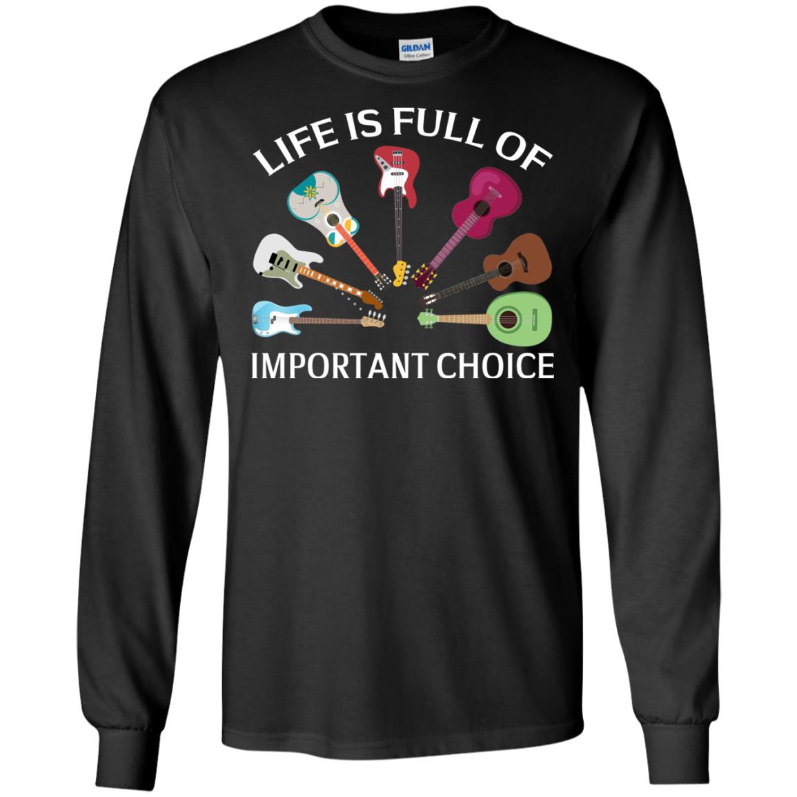 Life Is Full Of Important Choice Guitars Shirt Black