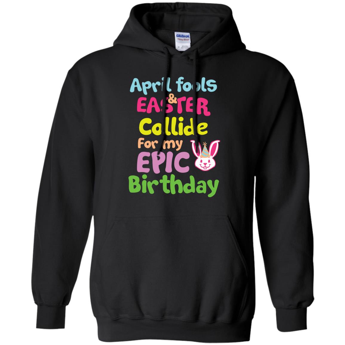 April Fools And Easter Collide For My Epic Birthday Gift Shirt For Easter Day Black