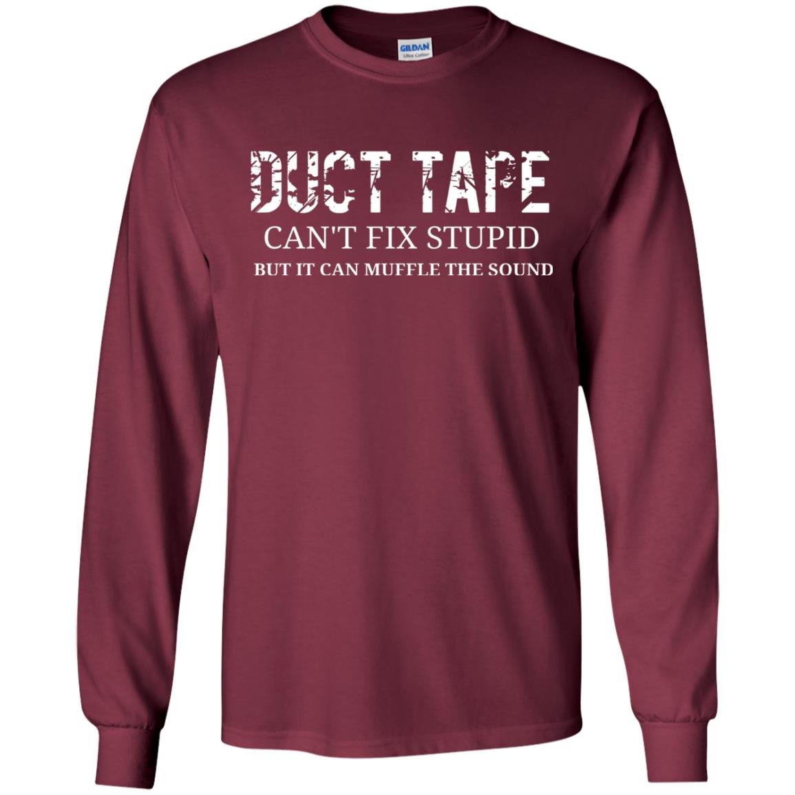 Duct Tape Can_t Fix Stupid T-shirt Maroon