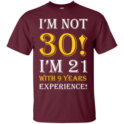 Birthday T-shirt I’m Not 30 I’m 21 With 9 Years Experience Maroon