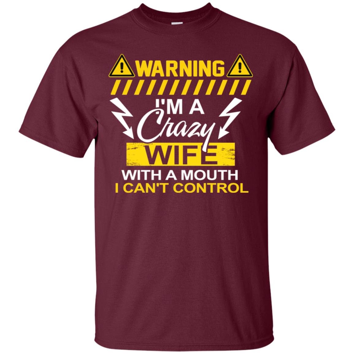 Warning I'm A Crazy Wife With A Mouth I Can't Control Shirt Maroon