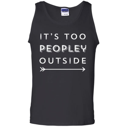 Funny Introvert Agoraphobic T-shirt It_s Too Peopley Outside Black