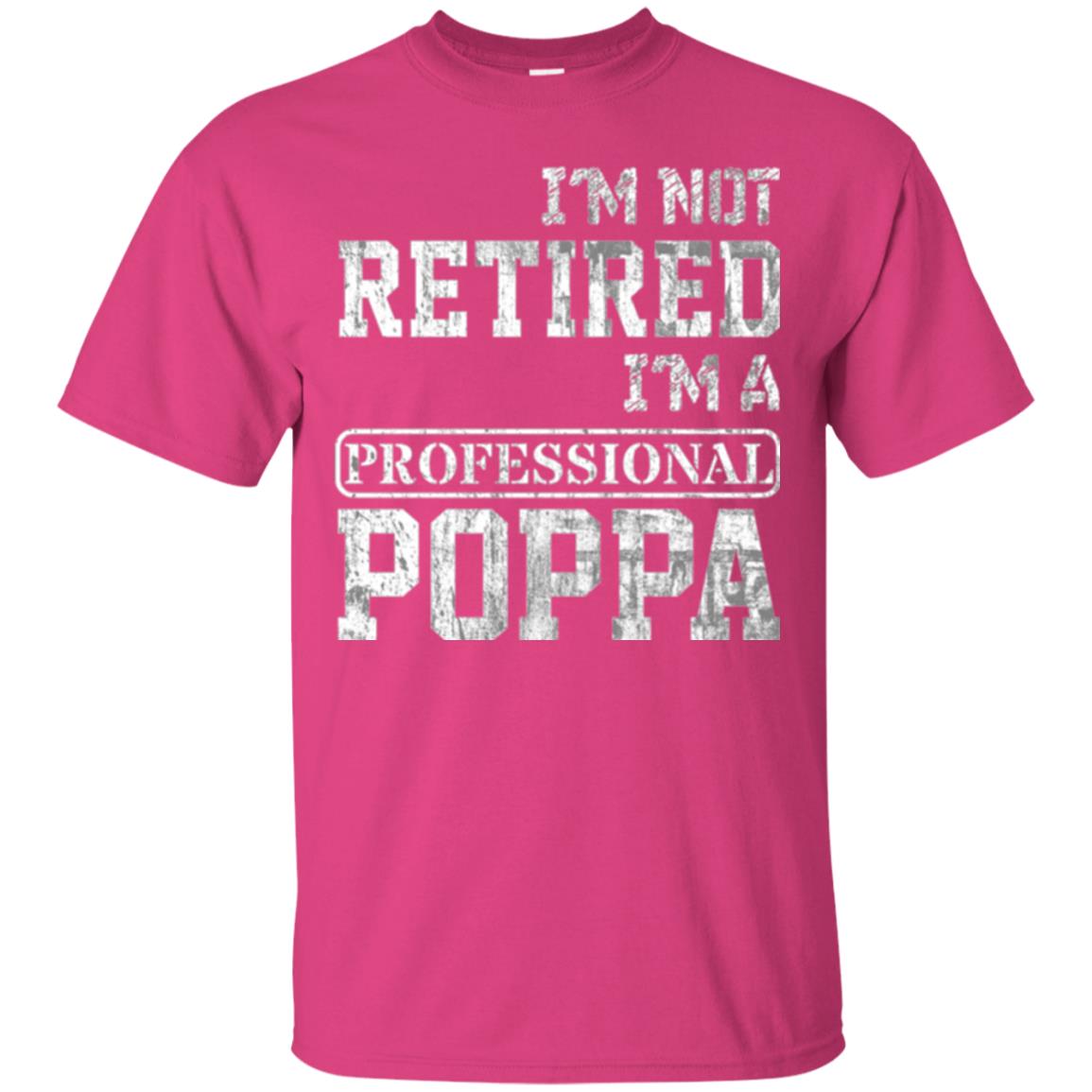 Papa T-shirt I_m Not Retired I_m A Professional Poppa Heliconia