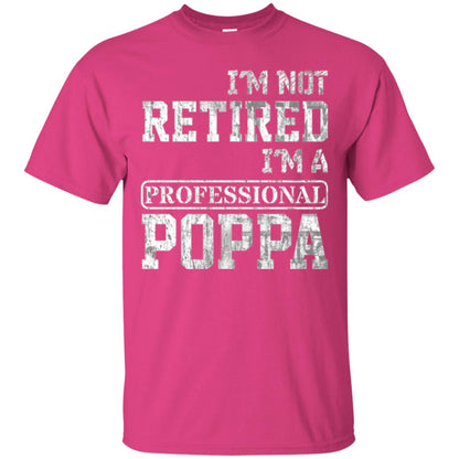 Papa T-shirt I_m Not Retired I_m A Professional Poppa Heliconia