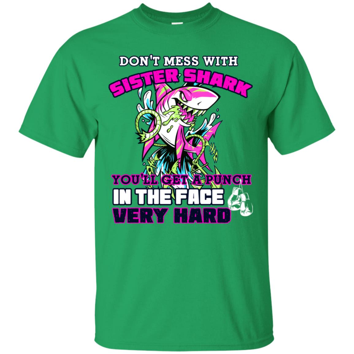 Don't Mess With Sister Shark You'll Get A Punch In The Face Very Hard Family Shark Shirt Irish Green