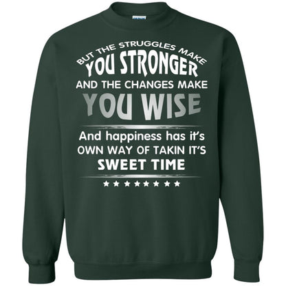 But The Struggles Make You Stronger And The Changes Make You Wise T-shirt Forest Green
