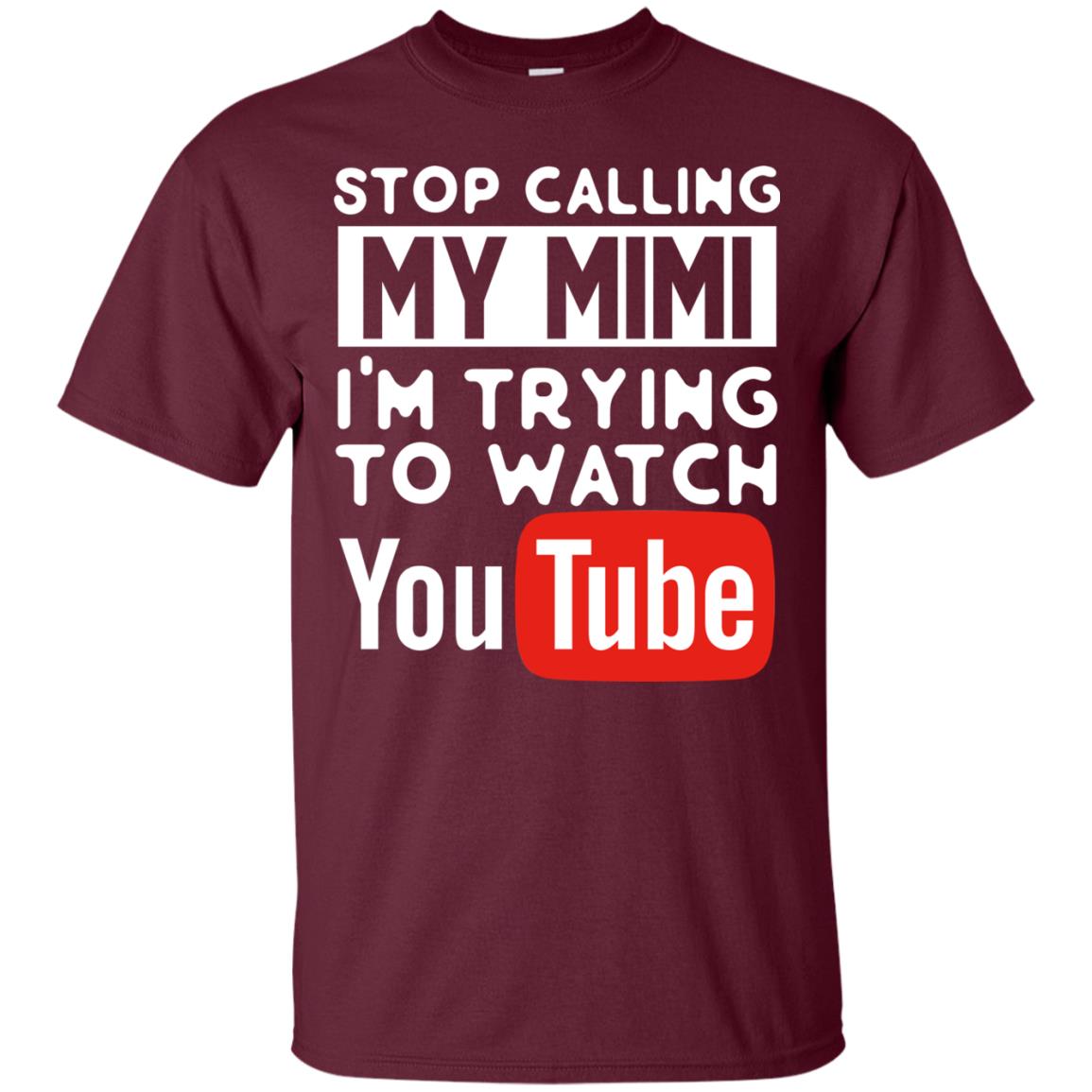 Stop Calling My Mimi I_m Trying To Watch Youtube Shirt Maroon