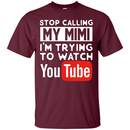 Stop Calling My Mimi I_m Trying To Watch Youtube Shirt Maroon