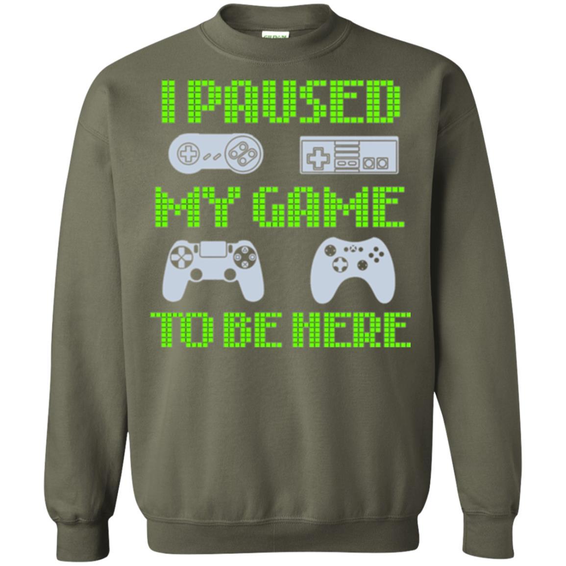 Gamer T-shirt I Paused My Game To Be Here Military Green