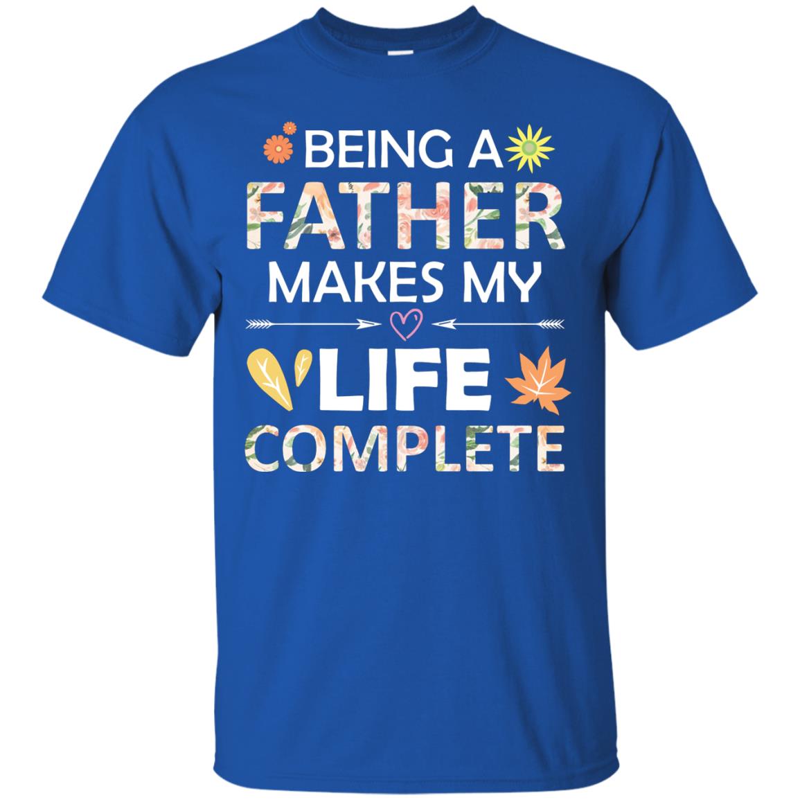 Being A Father Make My Life Complete Parent_s Day Shirt For Daddy Royal