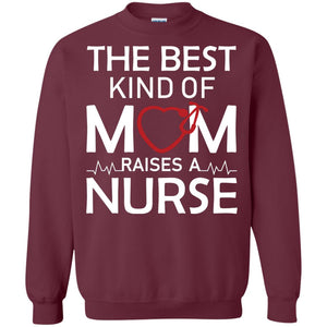 The Best Kind Of Mom Raises A Nurse Mom Of Nurse ShirtG180 Gildan Crewneck Pullover Sweatshirt 8 oz.