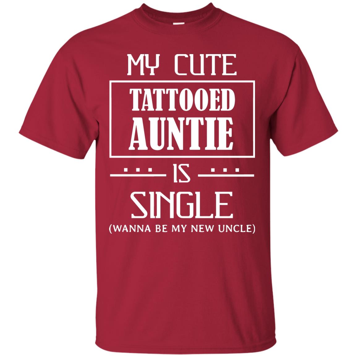 My Cute Tattooed Auntie Is Single Wanna Be My New Uncle Shirt Cardinal