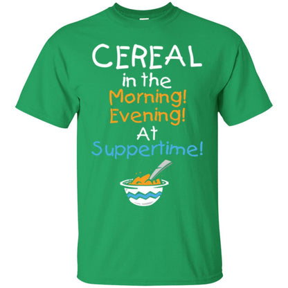 Cereal In The Morning Evening At Suppertime T-shirt Irish Green