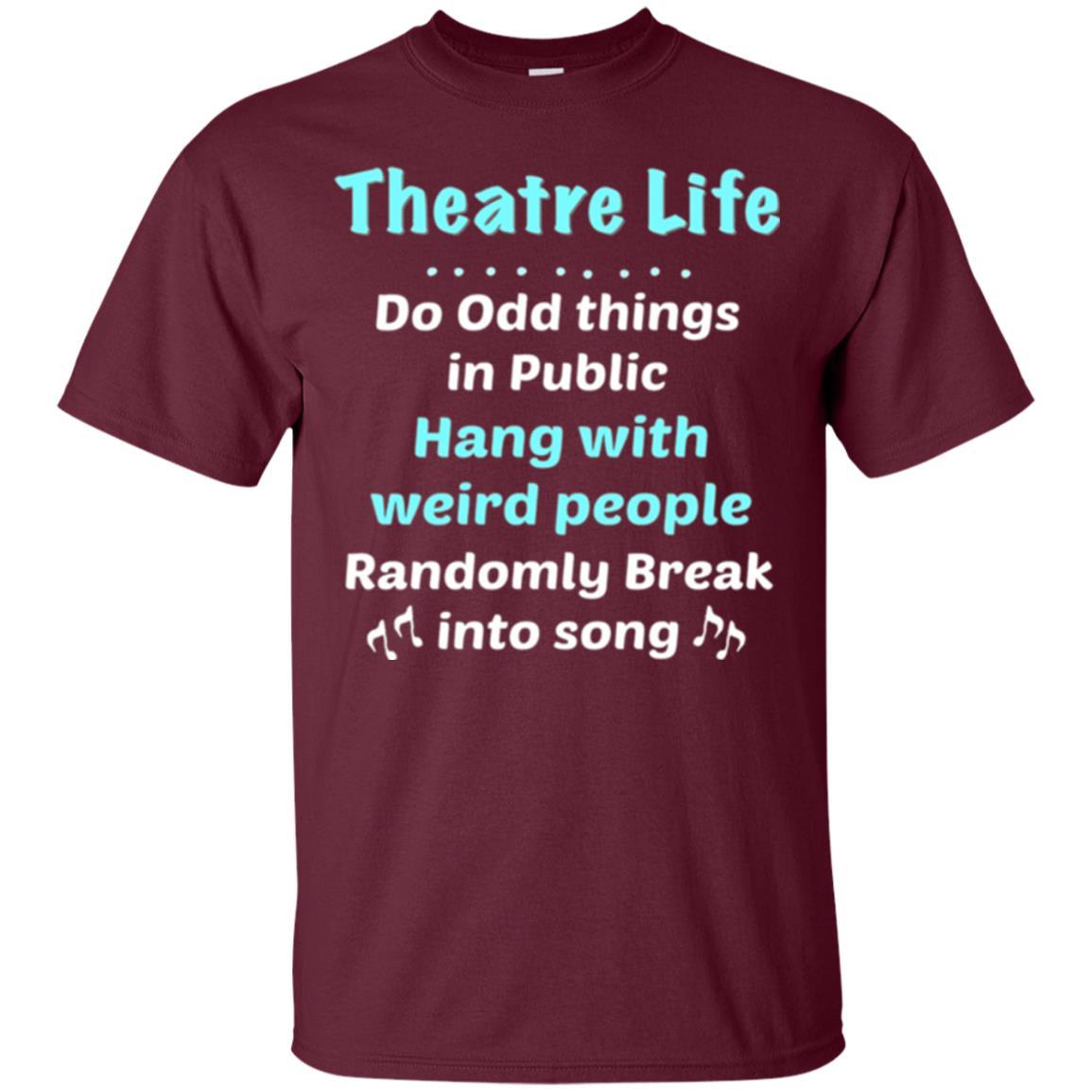 Music Lovers T-Shirt Theatre Life Do Odd Things In Public Hang With Weird People Maroon
