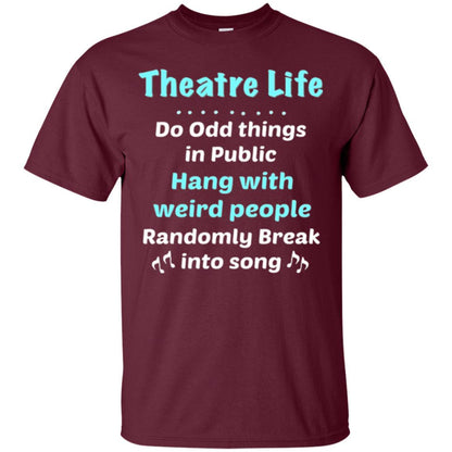 Music Lovers T-Shirt Theatre Life Do Odd Things In Public Hang With Weird People Maroon